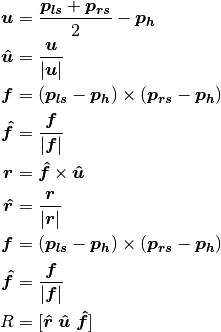 \bm{u} &= \frac{\bm{p_{ls}} + \bm{p_{rs}}}{2} - \bm{p_h} \\
\bm{\hat{u}} &= \frac{\bm{u}}{|\bm{u}|} \\
\bm{f} &= (\bm{p_{ls}} - \bm{p_h}) \times (\bm{p_{rs}} - \bm{p_h}) \\
\bm{\hat{f}} &= \frac{\bm{f}}{|\bm{f}|} \\
\bm{r} &= \bm{\hat{f}} \times \bm{\hat{u}} \\
\bm{\hat{r}} &= \frac{\bm{r}}{|\bm{r}|} \\
\bm{f} &= (\bm{p_{ls}} - \bm{p_h}) \times (\bm{p_{rs}} - \bm{p_h}) \\
\bm{\hat{f}} &= \frac{\bm{f}}{|\bm{f}|} \\
R &= [\bm{\hat{r}} \; \bm{\hat{u}} \; \bm{\hat{f}}]